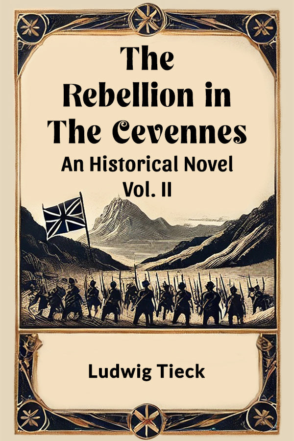 The Rebellion in the Cevennes An Historical Novel Vol. II