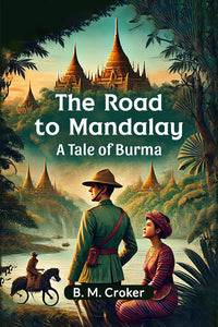 The Road to Mandalay A Tale of Burma