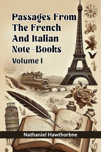 Passages From The French And Italian Note-Books Volume I