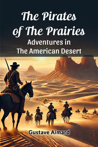 The Pirates of the Prairies Adventures in the American Desert