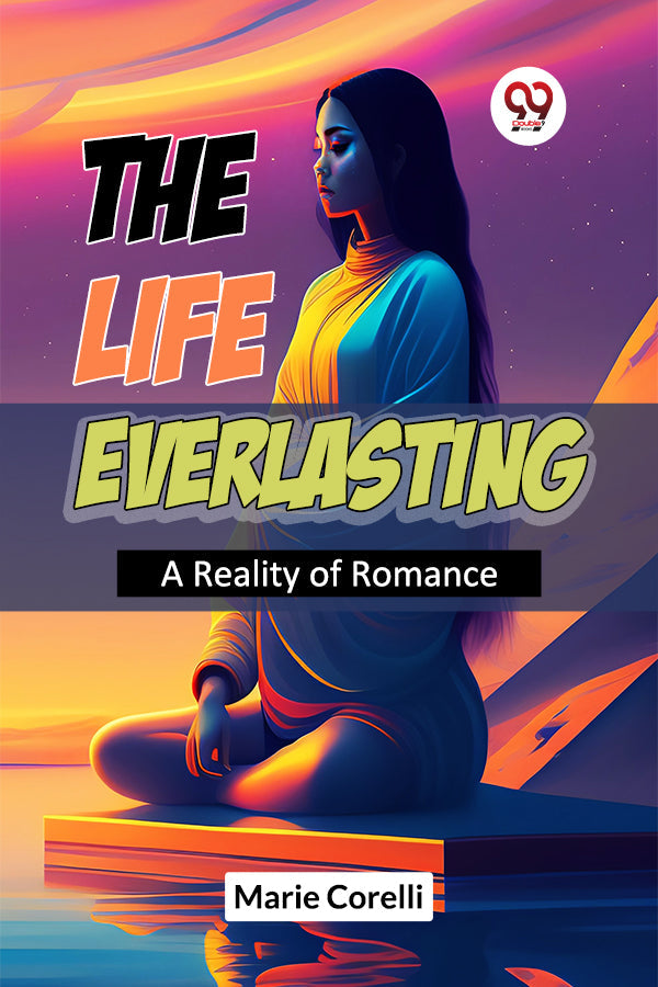 The Life Everlasting A Reality Of Romance