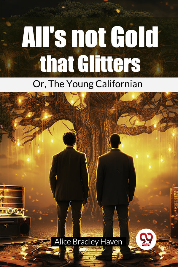 All's Not Gold That Glitters Or, The Young Californian