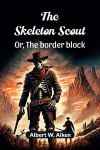 The skeleton scout Or, The border block