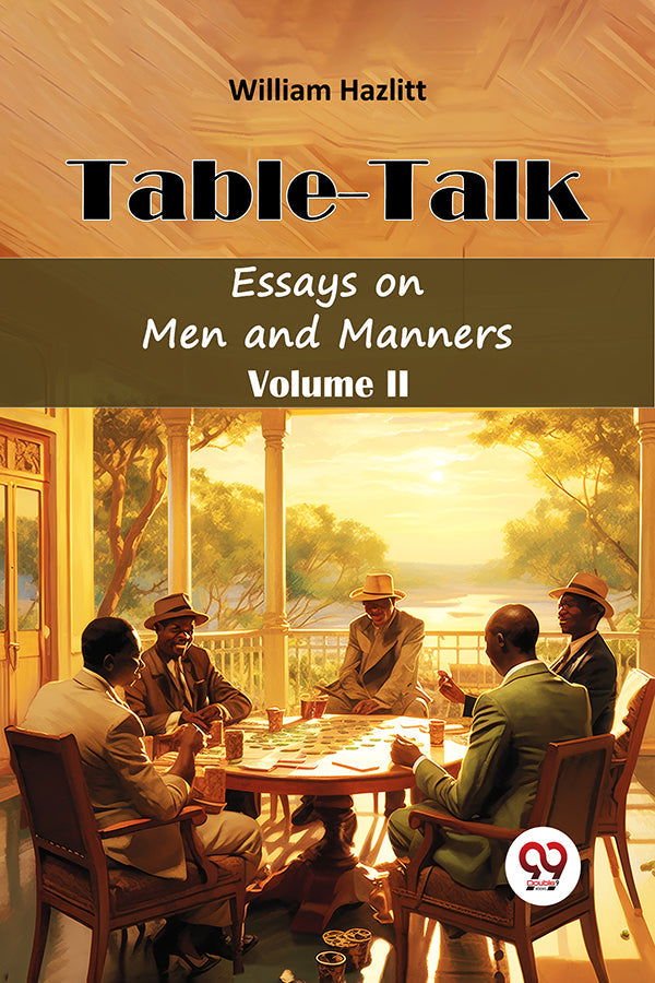 Table -Talk Essays on Men and Manners Volume II