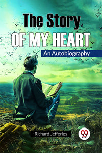 The Story Of My Heart An Autobiography