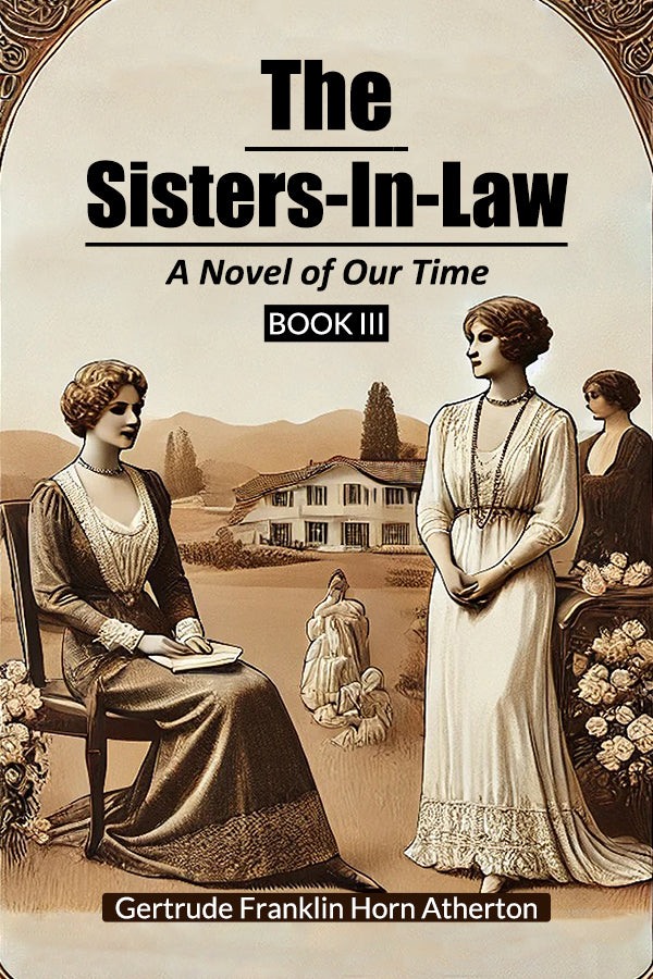 The Sisters-In-Law A Novel of Our Time Book III