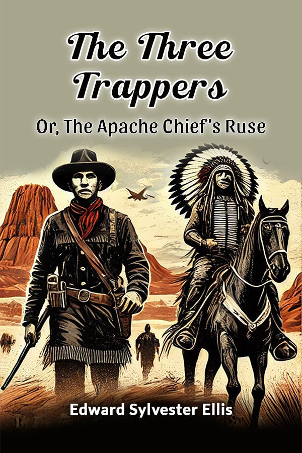 The Three Trappers Or, The Apache Chief's Ruse