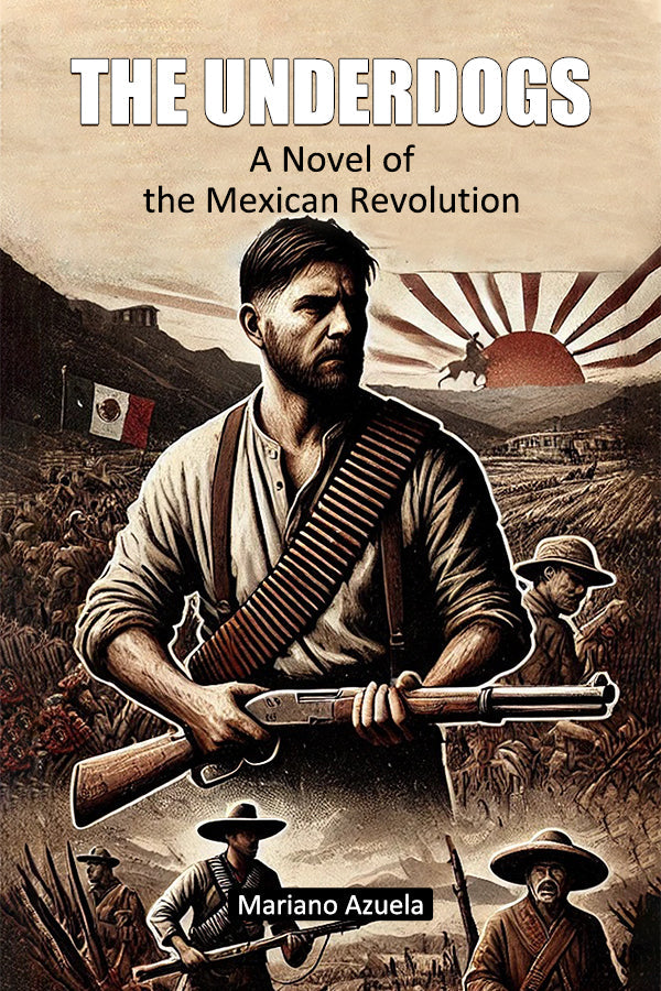 The Underdogs A Novel of the Mexican Revolution