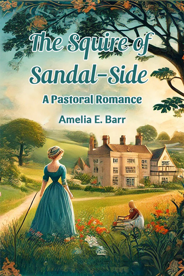 The Squire of Sandal-Side A Pastoral Romance