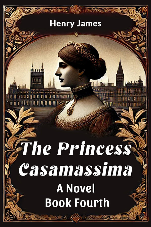 The Princess Casamassima A Novel Book Fourth