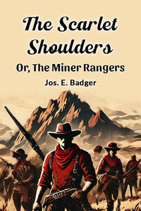 The Scarlet Shoulders Or, The Miner Rangers