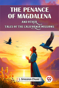 The Penance of Magdalena and Other Tales of the California Missions