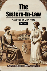 The Sisters-In-Law A Novel of Our Time Book I