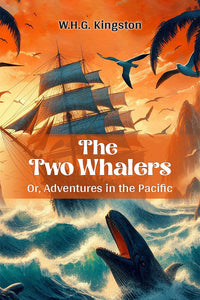 The Two Whalers Or, Adventures In The Pacific