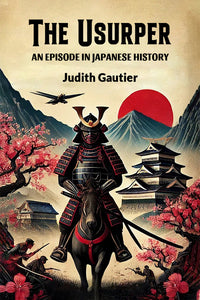 The Usurper An Episode in Japanese History