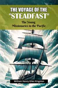 The Voyage Of The "Steadfast" The Young Missionaries In The Pacific