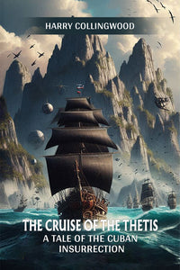 The Cruise of the Thetis A Tale of the Cuban Insurrection