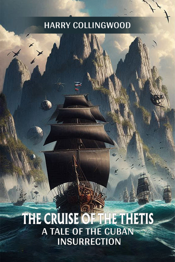 The Cruise of the Thetis A Tale of the Cuban Insurrection