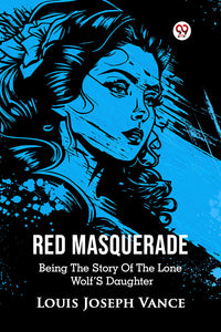 Red Masquerade Being The Story Of The Lone Wolf’s Daughter