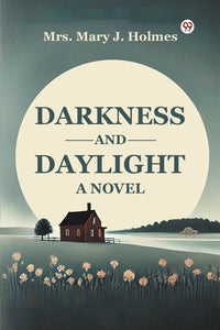 Darkness And Daylight A Novel