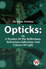 Opticks : Or, A Treatise Of The Reflections, Refractions, Inflections And Colours Of Light