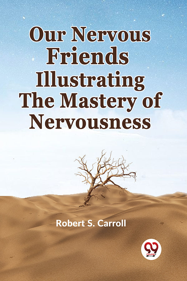 Our Nervous Friends Illustrating the Mastery of Nervousness