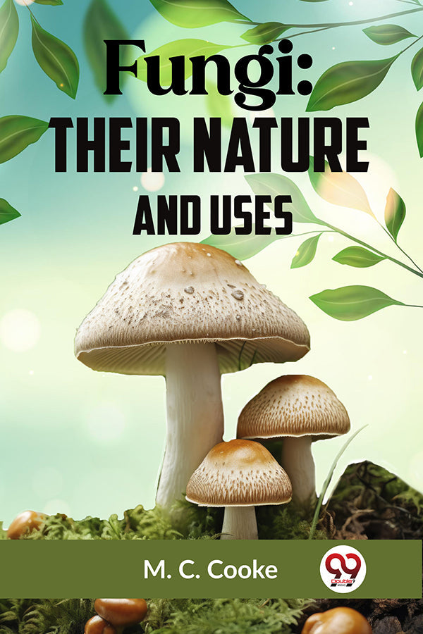 Fungi: Their Nature And Uses