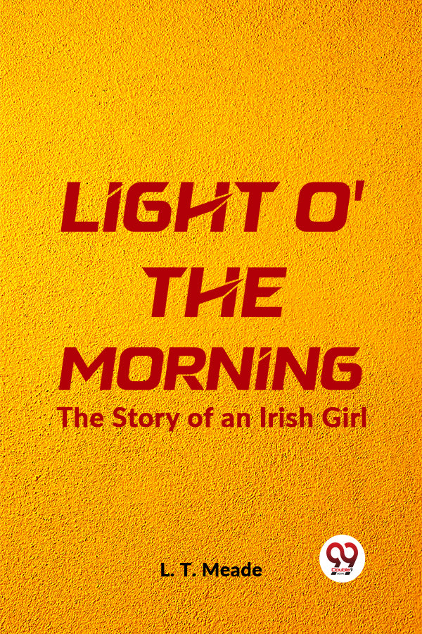 Light O' The Morning The Story Of An Irish Girl