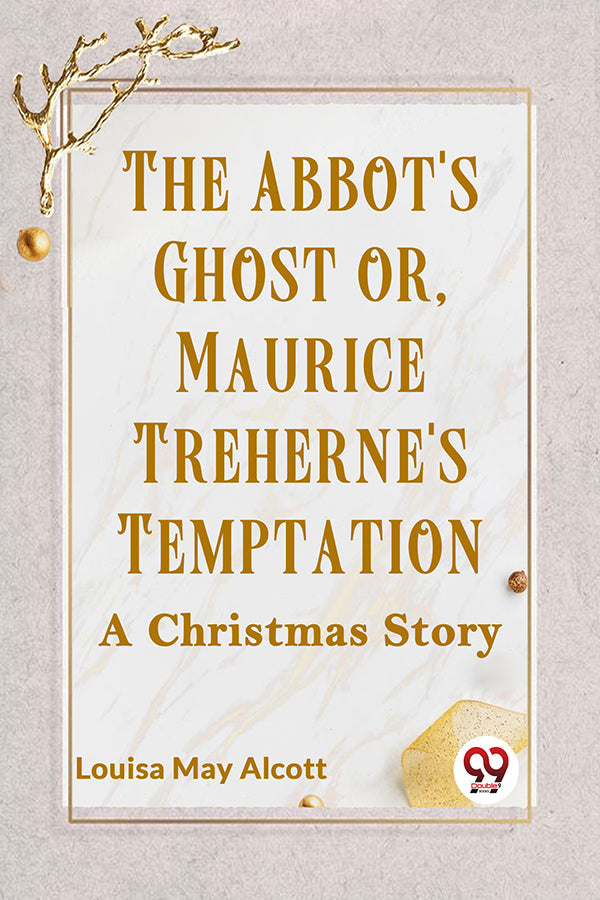 The Abbot'S Ghost Or, Maurice Treherne'S Temptation A Christmas Story