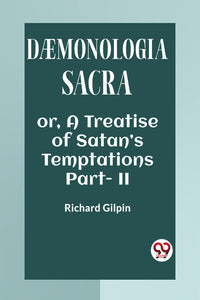 Daemonologia Sacra Or, A Treatise Of Satan’s Temptations Part - II